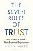 The Seven Rules of Trust: Why It Is Today's Most Essential Superpower