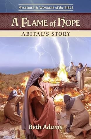 A Flame of Hope Abital’s Story (Mysteries & Wonders of the Bible Book 6)
