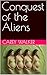 Conquest of the Aliens by Carey Walker