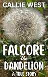 Falcore the Dandelion: A true Story