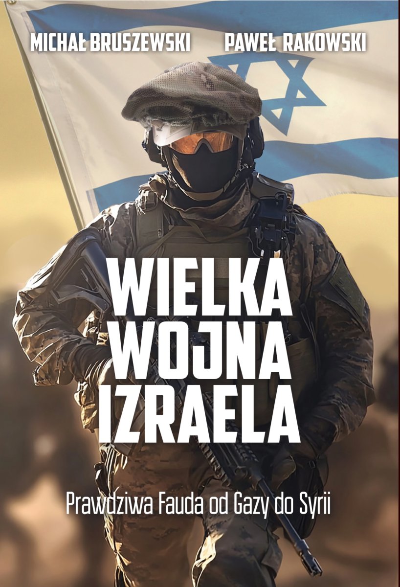 Wielka wojna Izraela: Prawdziwa Fauda od Gazy do Syrii