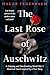 The Last Rose of Auschwitz:...