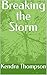 Breaking the Storm by Kendra Thompson