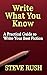 Write What You Know: A Practical Guide to Write Your Best Fiction