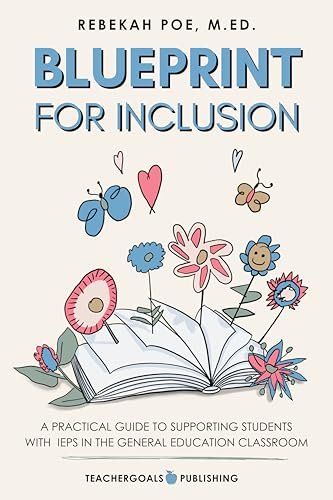 Blueprint for Inclusion: A Practical Guide to Supporting Students with IEPs in the General Education Classroom (Kindle Edition)