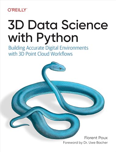 3D Data Science with Python: Building Accurate Digital Environments with 3D Point Cloud Workflows (Kindle Edition)