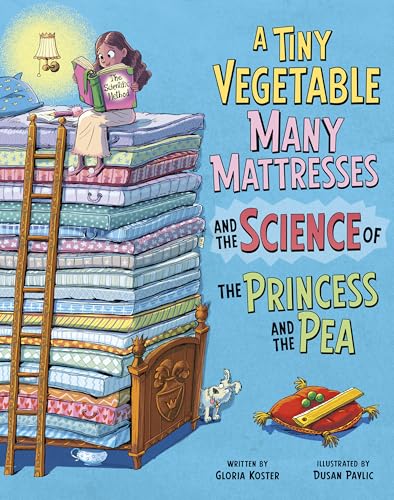 A Tiny Vegetable, Many Mattresses, and the Science of the Princess and the Pea (The Science of Fairy Tales)