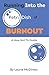 Running Into the Petri Dish of Burnout: A How Not-To Guide