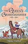 The Queen's Granddaughter by Diane Zahler The Queen's Granddaughter by Diane Zahler