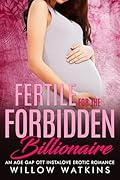 Fertile for the Forbidden Billionaire: An age gap OTT instalove erotic romance