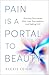 Pain Is a Portal to Beauty by Alexis  Leigh