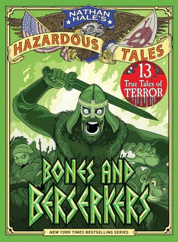 Bones and Berserkers (Nathan Hale's Hazardous Tales #13): 13 True Tales of Terror from American History