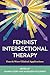 Feminist Intersectional Therapy: Fourth Wave Clinical Applications