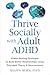 Thrive Socially with Adult ADHD: Shame-Busting Strategies to Build Better Relationships Using Polyvagal Theory and Neuroscience