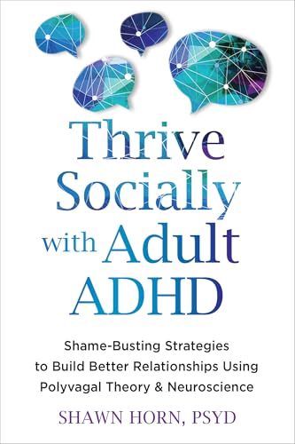 Thrive Socially with Adult ADHD: Shame-Busting Strategies to Build Better Relationships Using Polyvagal Theory and Neuroscience (Paperback)