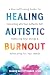 Healing Autistic Burnout by Sharon Kaye O'Connor