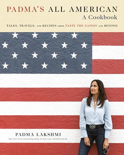 Padma's All American: Tales, Travels, and Recipes from Taste the Nation and Beyond: A Cookbook (Hardcover)