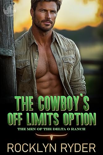 The Cowboy's Off Limits Option: The Men of the Delta O Ranch (Slow River Valley Ranches Book 3)