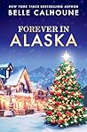 Forever in Alaska by Belle Calhoune
