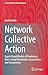 Network Collective Action: Agent-Based Models of Pandemics, Riots, Social Movements, Insurrections and Insurgencies (Lecture Notes in Social Networks)