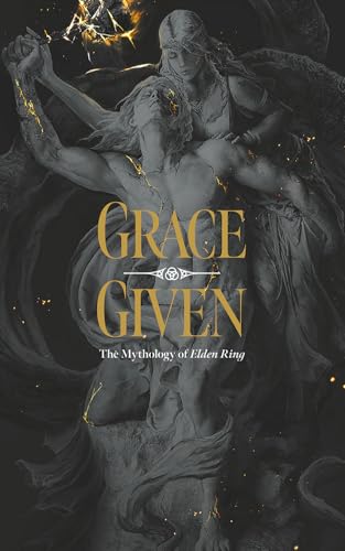 Grace Given: The Mythology of Elden Ring (Kindle Edition)
