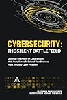 Cybersecurity: The Silent Battlefield: Defending Your Business Against Modern Cyber Threats