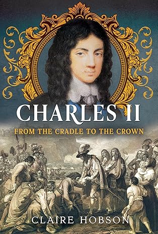 Charles II: From the Cradle to the Crown (Hardcover)