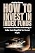 How To Invest In Index Funds by Jonathan Murray