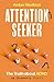 Attention Seeker: The Truth...
