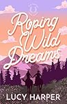 Roping Wild Dreams: An Enemies to Lovers, Small Town, Cowboy Romance (Star Mountain Horse Rescue) Roping Wild Dreams: An Enemies to Lovers, Small Town, Cowboy Romance (Star Mountain Horse Rescue)