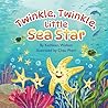 Twinkle, Twinkle, Little Sea Star Twinkle, Twinkle, Little Sea Star