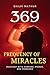 369 Frequency of Miracles: Manifest with Purpose, Power, and Presence