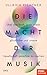 Die Macht der Musik by Ullrich Fichtner