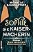 Sophie. Die Kaisermacherin