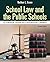 School Law and the Public Schools: A Practical Guide for Educational Leaders