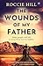 The Wounds of My Father by Roccie Hill The Wounds of My Father by Roccie Hill