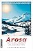Arosa - wo auch Gauner Urlaub machen: Krimis (Kriminell schönes Arosa 1) (German Edition)