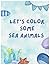 Lets Color Some Sea Animals...