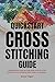 Quickstart Cross-Stitching Guide: Comprehensive Step-by-Step Guide on How to Get Started in Cross-Stitching Made Simple for Beginners