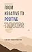 From Negative to Positive Thinking by Lee Simon