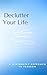Declutter Your Life: A Minimalist Approach to Freedom: Essential Tips to Simplify Your Space and Mind for a Stress-Free Life