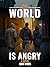 The World Is Angry