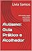 Autismo: Guia Prático e Aco...
