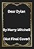 Dear Dylan: How could this be my final chapter? (Dylan's Full Story Book 3)