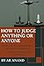 How to Judge Anything or An...