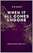 When It All Comes Undone (T...