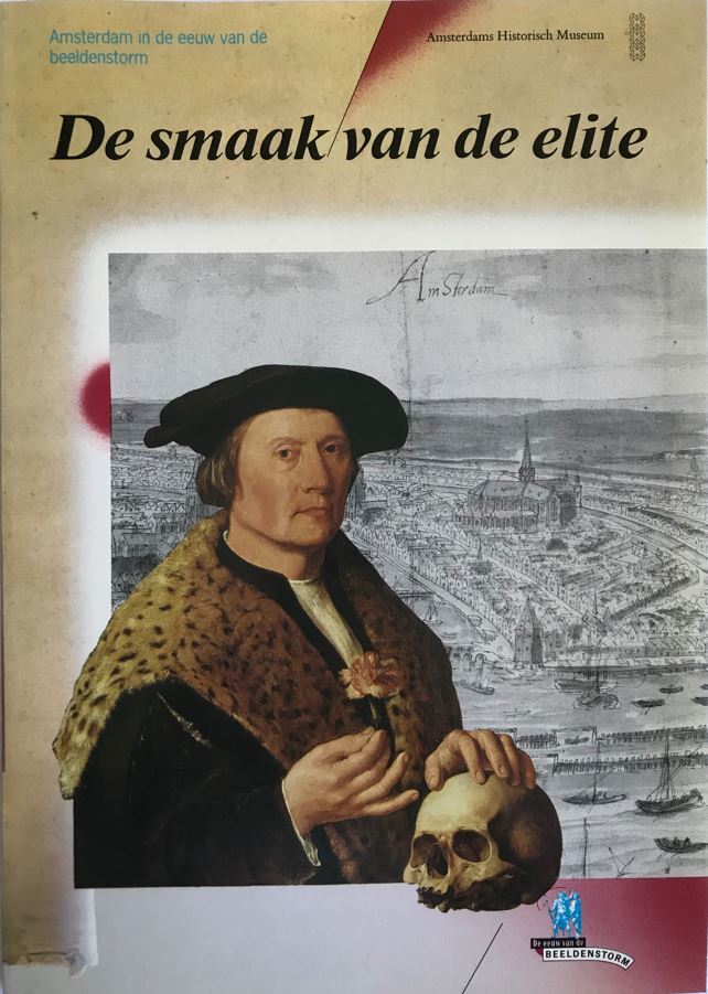 De smaak van de elite: Amsterdam in de eeuw van de beeldenstorm