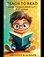 Teach to Read Using Phonics...