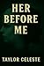 Her Before Me by Taylor Celeste