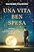 Una vita ben spesa: Trovare il senso delle cose con Leonardo, Einstein e Darwin (Italian Edition)